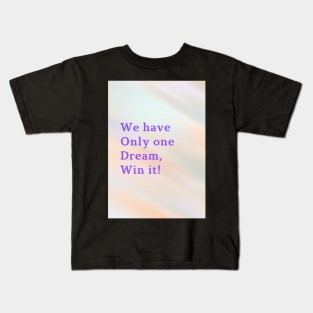 We have Only one Dream, Win it! Kids T-Shirt